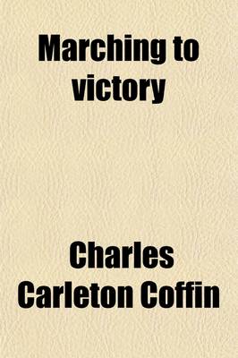 Book cover for Marching to Victory (Volume 5); The Second Period of the War of the Rebellion Including the Year 1863