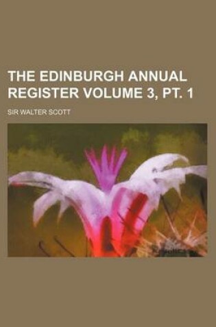 Cover of The Edinburgh Annual Register Volume 3, PT. 1