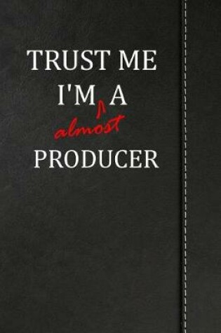 Cover of Trust Me I'm almost a Producer