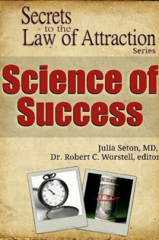 Cover of Science of Success - Secrets to the Law of Attraction Series