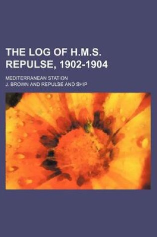 Cover of The Log of H.M.S. Repulse, 1902-1904; Mediterranean Station