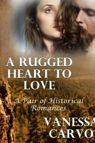 Cover of A Rugged Heart to Love: A Pair of Historical Romances