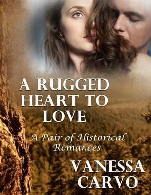 Book cover for A Rugged Heart to Love: A Pair of Historical Romances