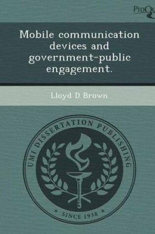 Cover of Mobile Communication Devices and Government-Public Engagement