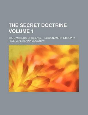 Book cover for The Secret Doctrine Volume 1; The Synthesis of Science, Religion and Philosophy