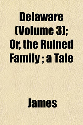 Book cover for Delaware (Volume 3); Or, the Ruined Family; A Tale