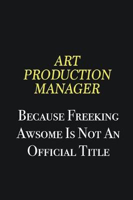 Book cover for Art production manager because freeking awsome is not an official title