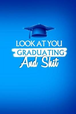 Book cover for Look At You Graduating And Shit