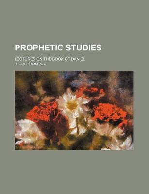 Book cover for Prophetic Studies; Lectures on the Book of Daniel