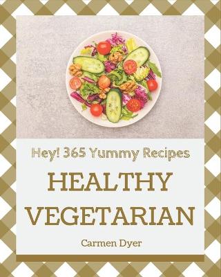 Book cover for Hey! 365 Yummy Healthy Vegetarian Recipes