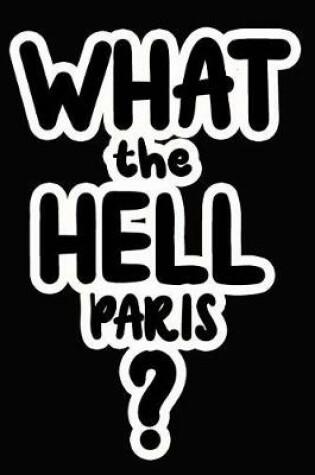 Cover of What the Hell Paris?