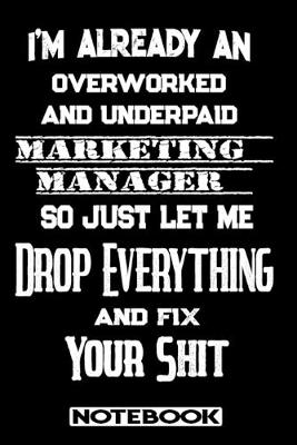 Book cover for I'm Already An Overworked And Underpaid Marketing Manager. So Just Let Me Drop Everything And Fix Your Shit!