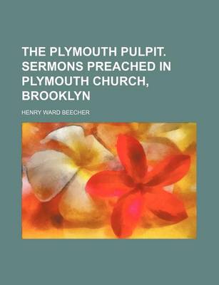 Book cover for The Plymouth Pulpit. Sermons Preached in Plymouth Church, Brooklyn (Volume 2)