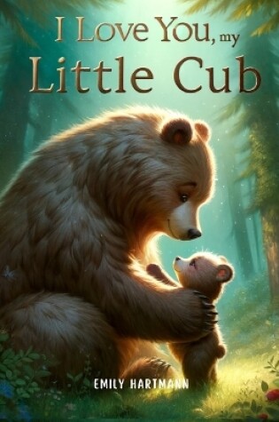 Cover of I Love You, My Little Cub