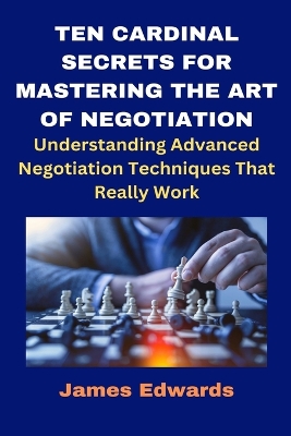 Book cover for Ten Cardinal Secrets for Mastering the Art of Negotiation
