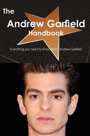 Cover of The Andrew Garfield Handbook - Everything You Need to Know about Andrew Garfield