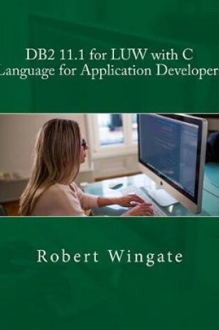 Cover of DB2 11.1 for LUW with C Language for Application Developers