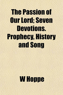 Book cover for The Passion of Our Lord; Seven Devotions. Prophecy, History and Song