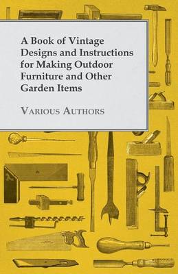 Book cover for A Book of Vintage Designs and Instructions for Making Outdoor Furniture and Other Garden Items