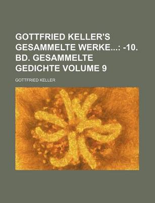 Book cover for Gottfried Keller's Gesammelte Werke; -10. Bd. Gesammelte Gedichte Volume 9