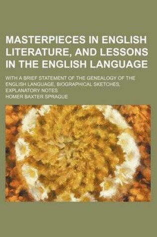 Cover of Masterpieces in English Literature, and Lessons in the English Language; With a Brief Statement of the Genealogy of the English Language, Biographical Sketches, Explanatory Notes