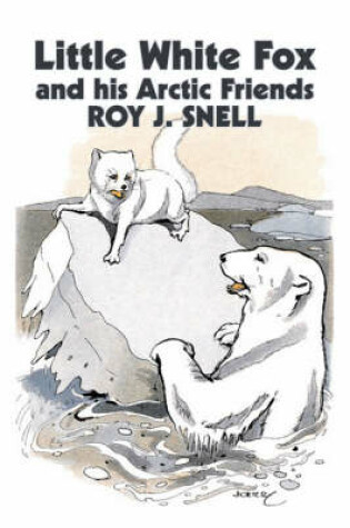 Cover of Little White Fox and his Arctic Friends by Roy J. Snell, Fiction, Action & Adventure