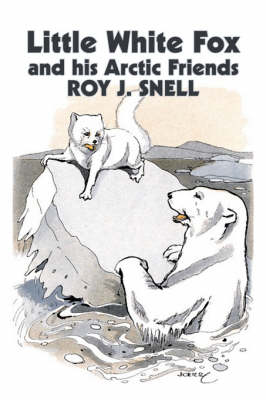 Book cover for Little White Fox and his Arctic Friends by Roy J. Snell, Fiction, Action & Adventure