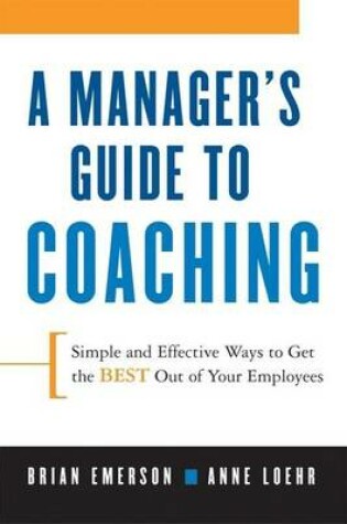 Cover of Manager's Guide to Coaching, A: Simple and Effective Ways to Get the Best from Your Employees