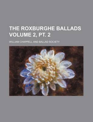 Book cover for The Roxburghe Ballads Volume 2, PT. 2