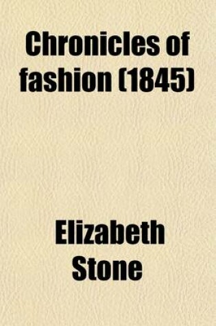 Cover of Chronicles of Fashion (Volume 2); From the Time of Elizabeth to the Early Part of the Nineteenth Century, in Manners, Amusements, Banquets, Costume, Etc