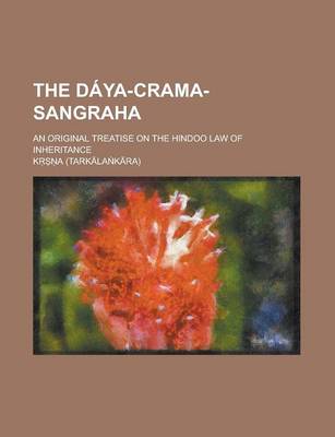Book cover for The Daya-Crama-Sangraha; An Original Treatise on the Hindoo Law of Inheritance