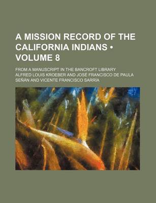 Book cover for A Mission Record of the California Indians (Volume 8); From a Manuscript in the Bancroft Library