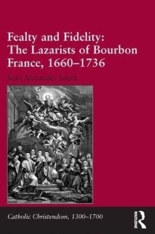 Cover of Fealty and Fidelity: The Lazarists of Bourbon France, 1660-1736