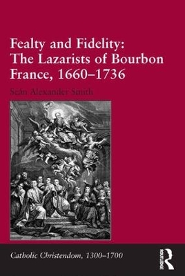 Cover of Fealty and Fidelity: The Lazarists of Bourbon France, 1660-1736