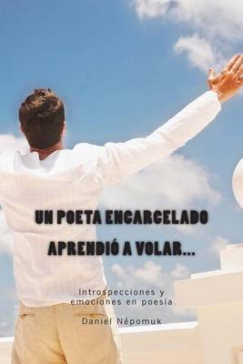 Book cover for Un Poeta Encarcelado Aprendio a Volar...