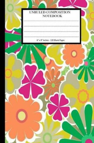 Cover of Unruled Composition Notebook 6" x 9". 120 Pages. Light Colorful Floral Pattern