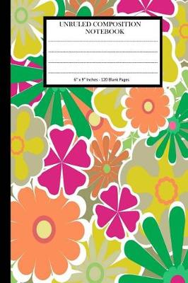 Book cover for Unruled Composition Notebook 6" x 9". 120 Pages. Light Colorful Floral Pattern