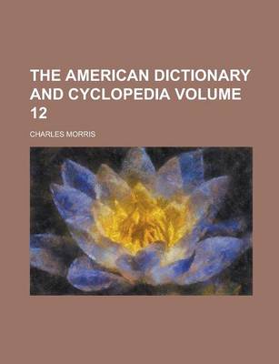 Book cover for The American Dictionary and Cyclopedia Volume 12