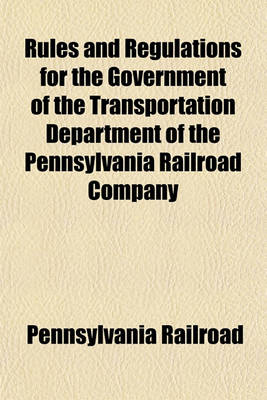 Book cover for Rules and Regulations for the Government of the Transportation Department of the Pennsylvania Railroad Company