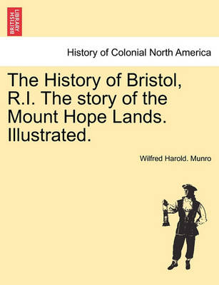 Book cover for The History of Bristol, R.I. the Story of the Mount Hope Lands. Illustrated.