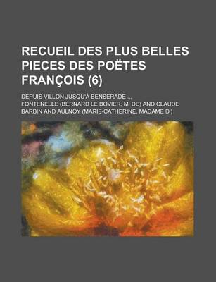 Book cover for Recueil Des Plus Belles Pieces Des Poetes Francois; Depuis Villon Jusqu'a Benserade ... (6)