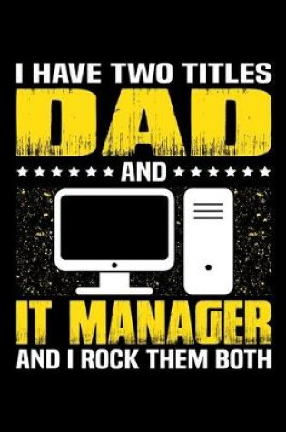 Cover of I Have Two Titles Dad And IT Manager And I Rock Them Both