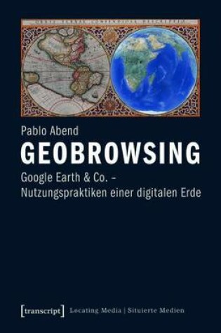 Cover of Geobrowsing: Google Earth Und Co. - Nutzungspraktiken Einer Digitalen Erde