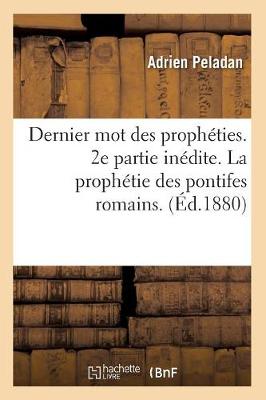 Book cover for Dernier Mot Des Propheties. 2e Partie Inedite. La Prophetie Des Pontifes Romains. (Ed.1880)