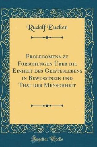 Cover of Prolegomena Zu Forschungen UEber Die Einheit Des Geisteslebens in Bewusstsein Und That Der Menschheit (Classic Reprint)