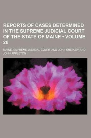 Cover of Reports of Cases Determined in the Supreme Judicial Court of the State of Maine (Volume 26)