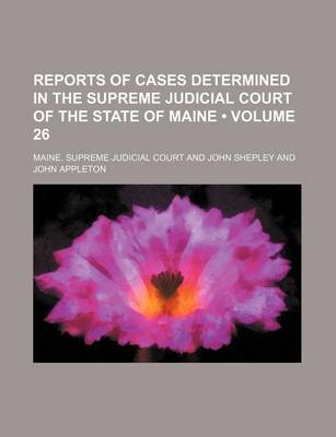 Book cover for Reports of Cases Determined in the Supreme Judicial Court of the State of Maine (Volume 26)