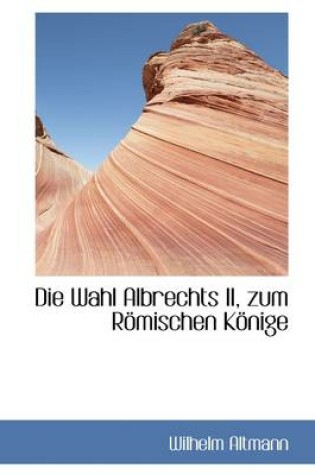 Cover of Die Wahl Albrechts II, Zum R Mischen K Nige