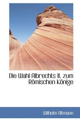 Book cover for Die Wahl Albrechts II, Zum R Mischen K Nige