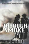 Book cover for Through Smoke - Firefighter Heroes Trilogy (Book One)